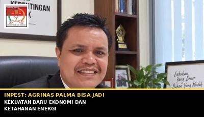 Agrinas Palma Didorong Jadi Mesin Baru Penerimaan Negara, INPEST: Percepat Legalitas